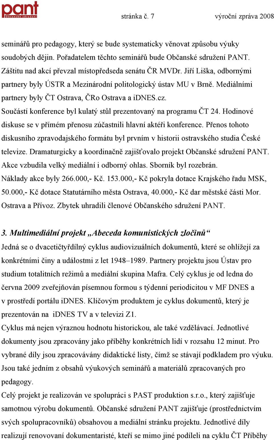 cz. Součástí konference byl kulatý stůl prezentovaný na programu ČT 24. Hodinové diskuse se v přímém přenosu zúčastnili hlavní aktéři konference.