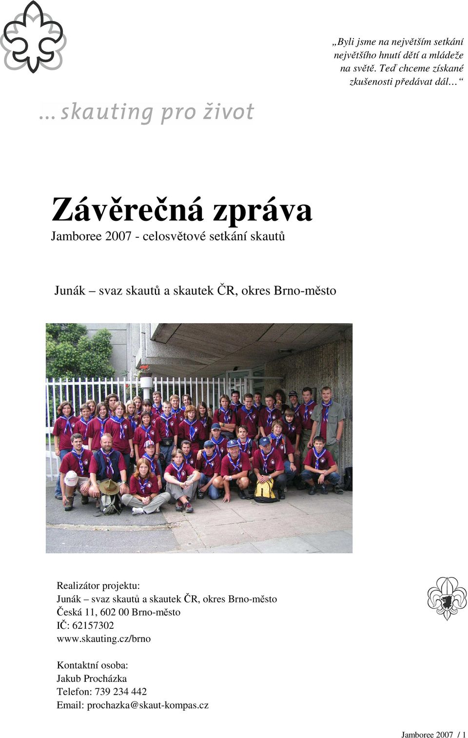 skautů a skautek ČR, okres Brno-město Realizátor projektu: Junák svaz skautů a skautek ČR, okres Brno-město Česká