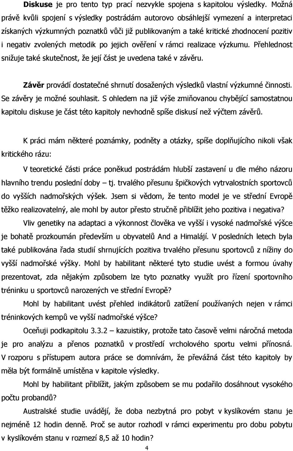 metodik po jejich ověření v rámci realizace výzkumu. Přehlednost snižuje také skutečnost, že její část je uvedena také v závěru.