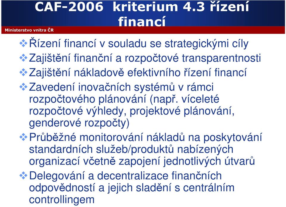 efektivního řízení financí Zavedení inovačních systémů v rámci rozpočtového plánování (např.