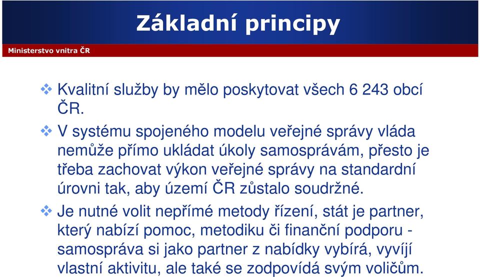 veřejné správy na standardní úrovni tak, aby území ČR zůstalo soudržné.