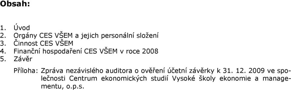 Závěr Příloha: Zpráva nezávislého auditora o ověření účetní závěrky k 31.