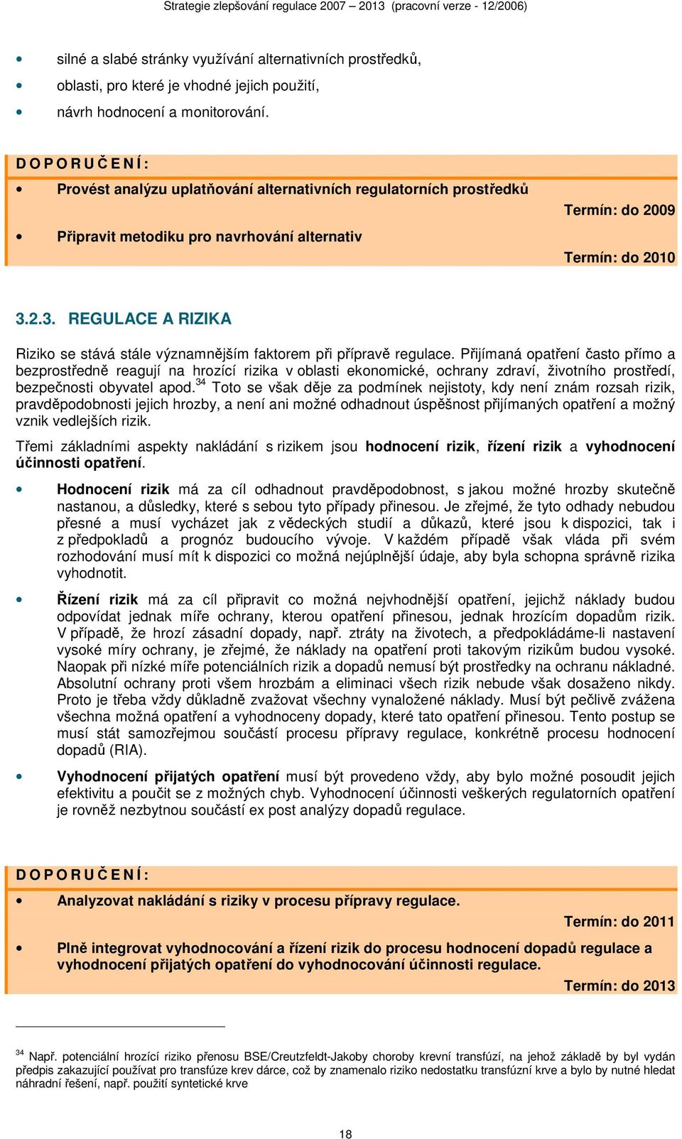 2.3. REGULACE A RIZIKA Riziko se stává stále významnějším faktorem při přípravě regulace.