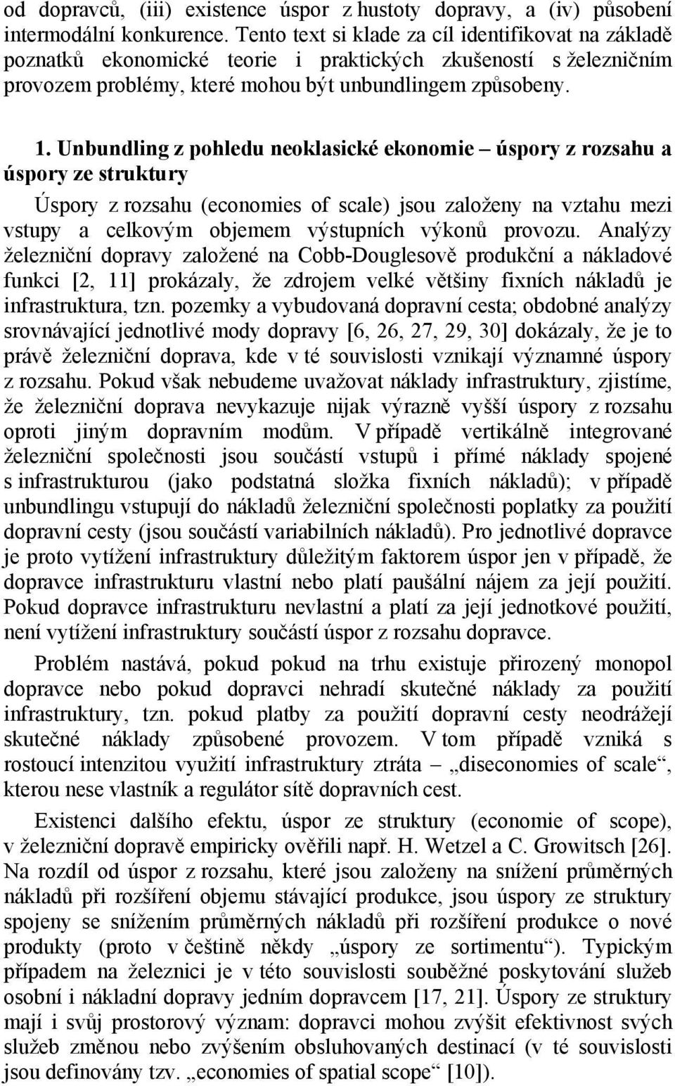 Unbundling z pohledu neoklasické ekonomie úspory z rozsahu a úspory ze struktury Úspory z rozsahu (economies of scale) jsou založeny na vztahu mezi vstupy a celkovým objemem výstupních výkonů provozu.