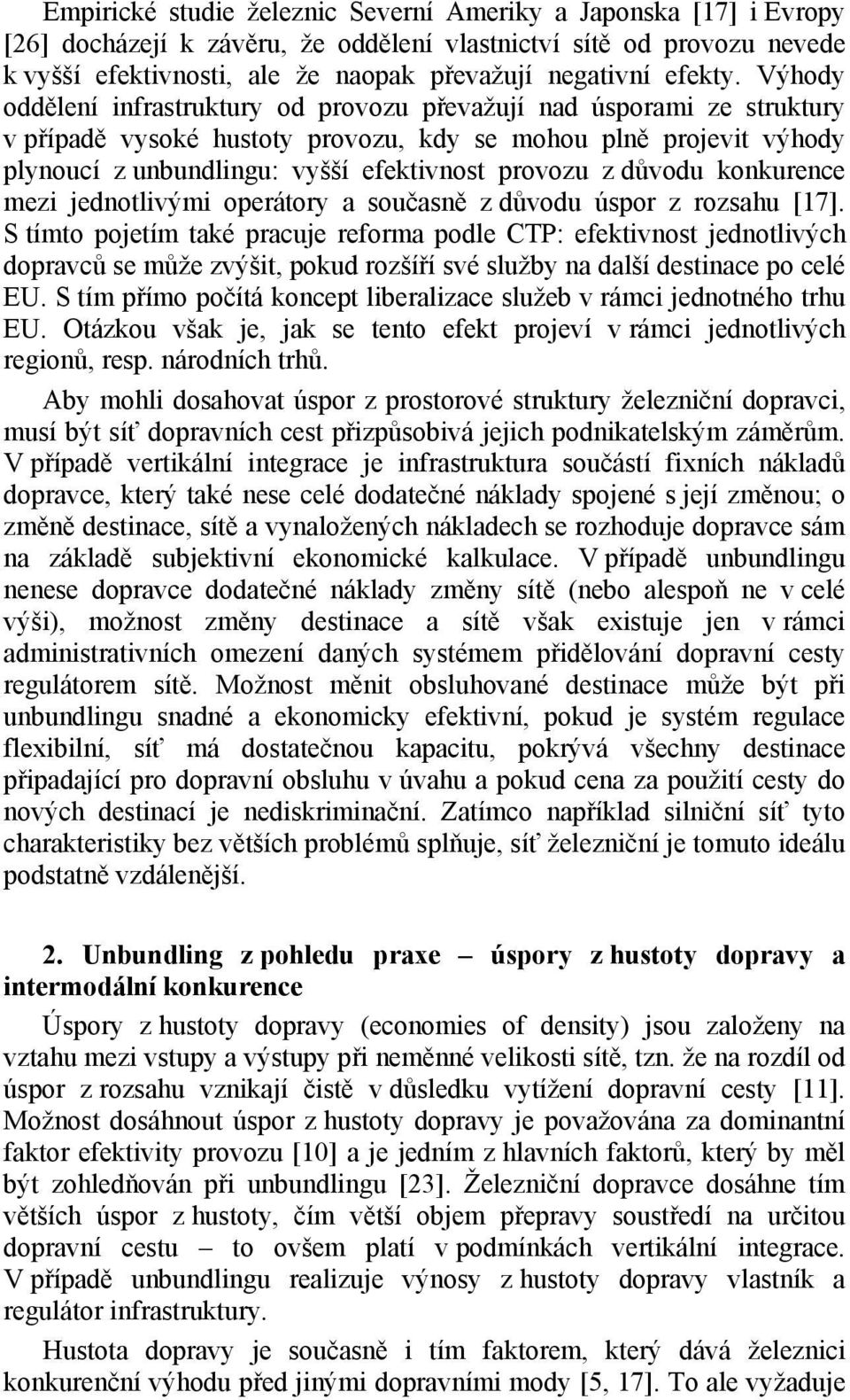 Výhody oddělení infrastruktury od provozu převažují nad úsporami ze struktury v případě vysoké hustoty provozu, kdy se mohou plně projevit výhody plynoucí z unbundlingu: vyšší efektivnost provozu z