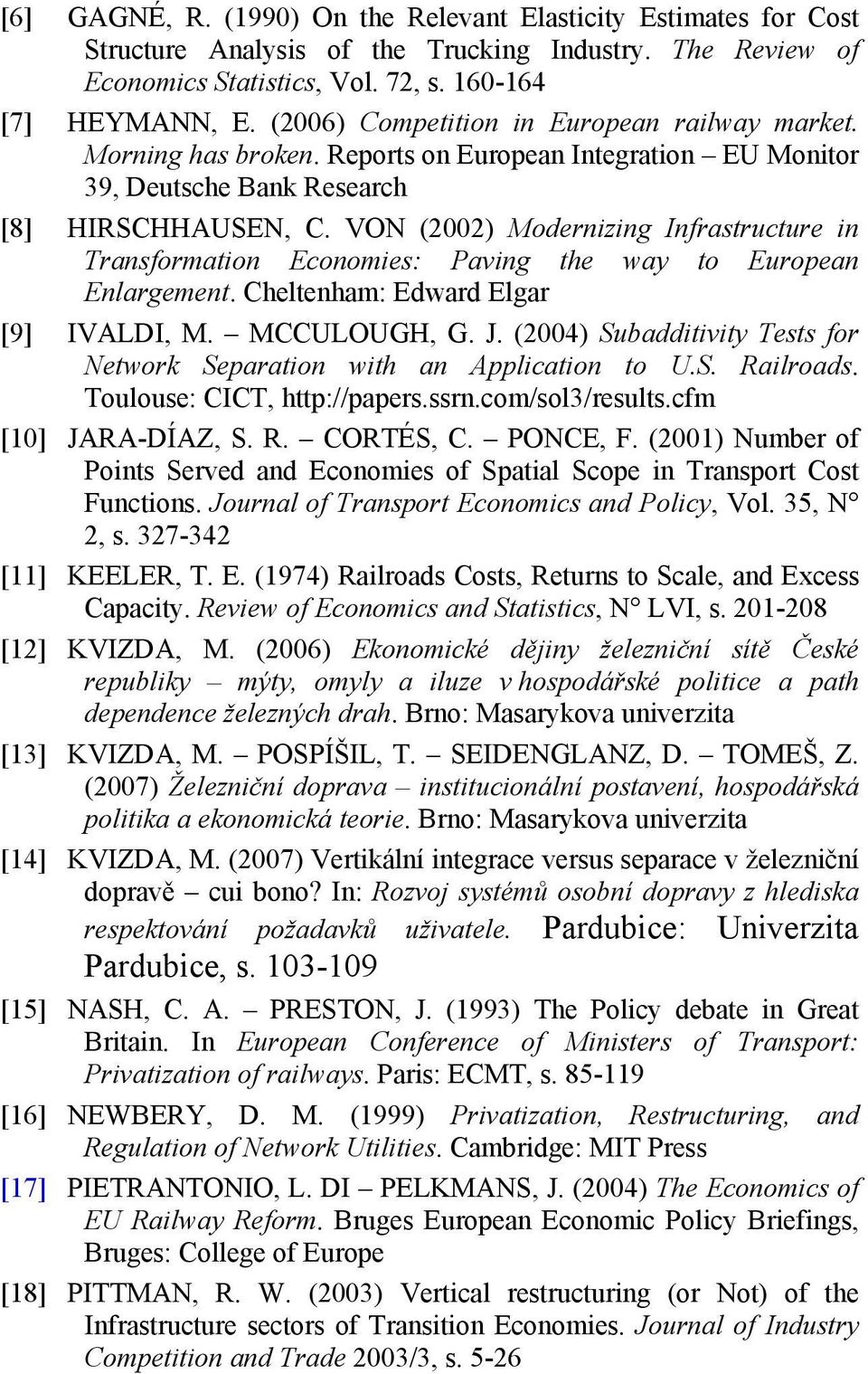 VON (2002) Modernizing Infrastructure in Transformation Economies: Paving the way to European Enlargement. Cheltenham: Edward Elgar [9] IVALDI, M. MCCULOUGH, G. J.