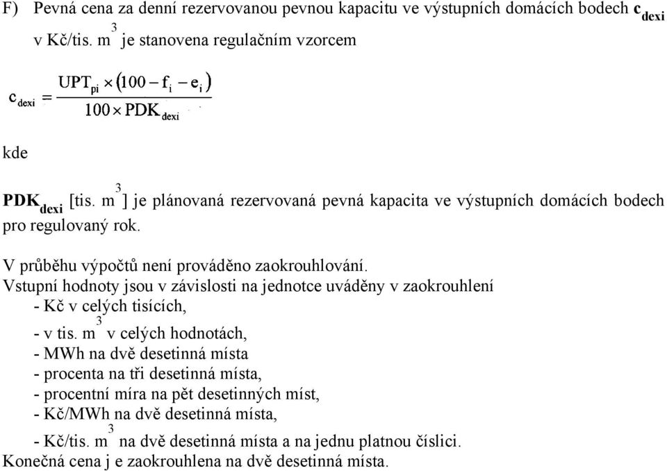 Vstupní hodnoty jsou záislosti na jednotce uáděny zaokrouhlení - Kč celých tisících, - tis.