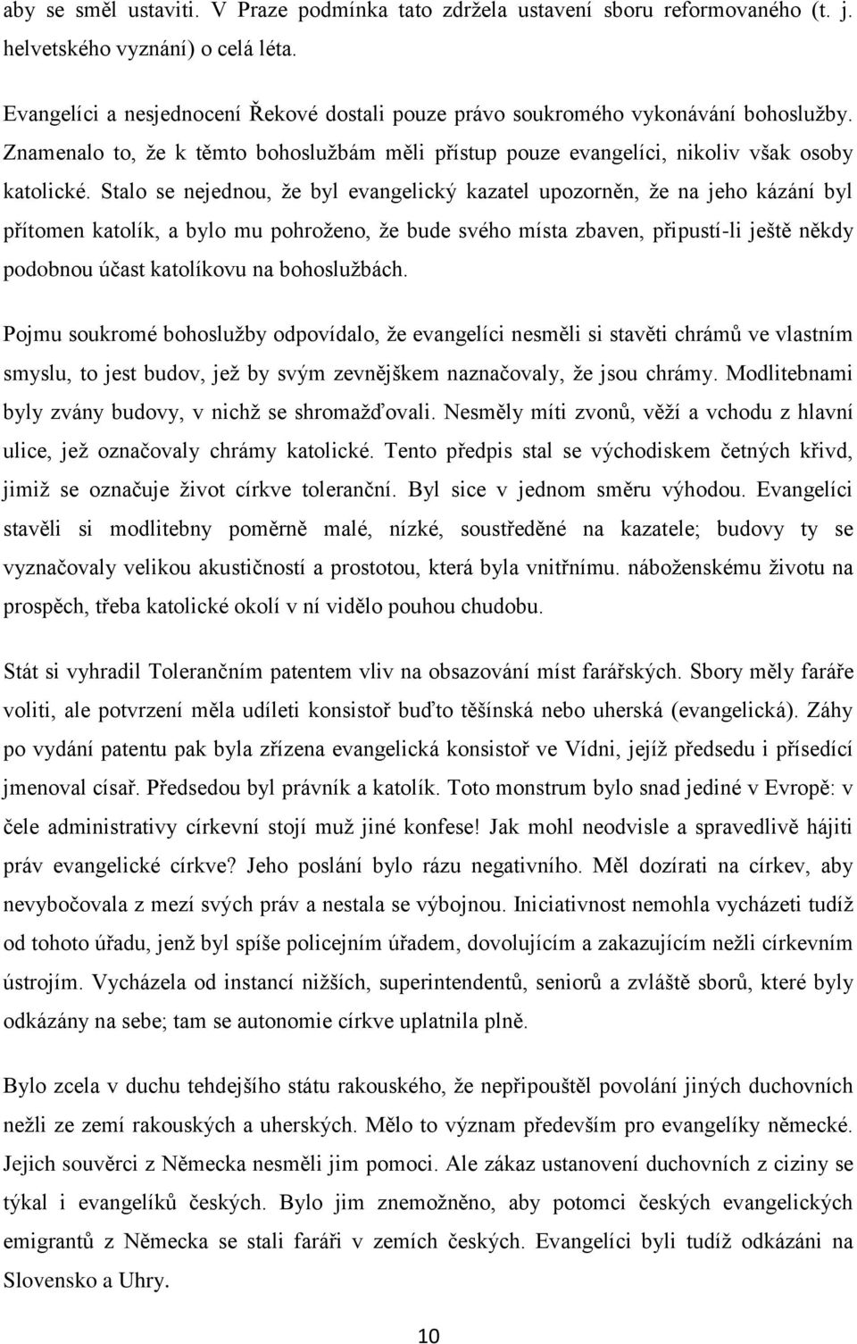 Stalo se nejednou, že byl evangelický kazatel upozorněn, že na jeho kázání byl přítomen katolík, a bylo mu pohroženo, že bude svého místa zbaven, připustí-li ještě někdy podobnou účast katolíkovu na