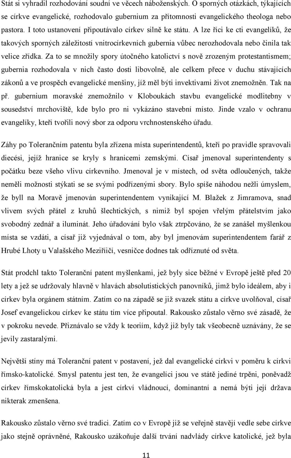 Za to se množily spory útočného katolictví s nově zrozeným protestantismem; gubernia rozhodovala v nich často dosti libovolně, ale celkem přece v duchu stávajících zákonů a ve prospěch evangelické