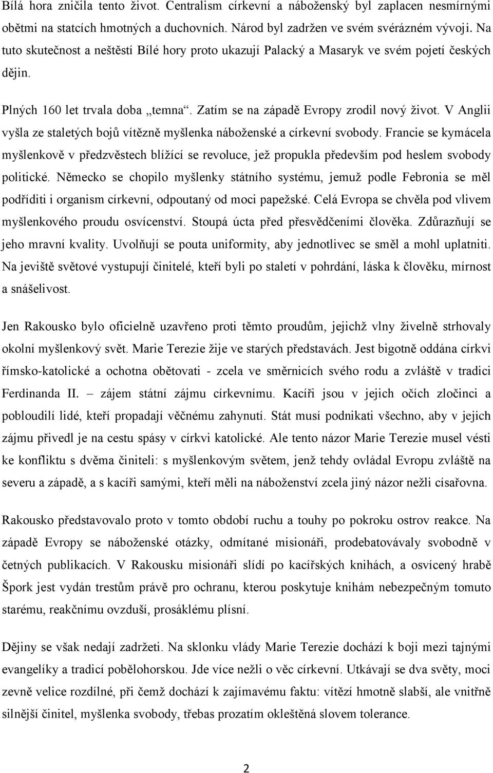 V Anglii vyšla ze staletých bojů vítězně myšlenka náboženské a církevní svobody. Francie se kymácela myšlenkově v předzvěstech blížící se revoluce, jež propukla především pod heslem svobody politické.