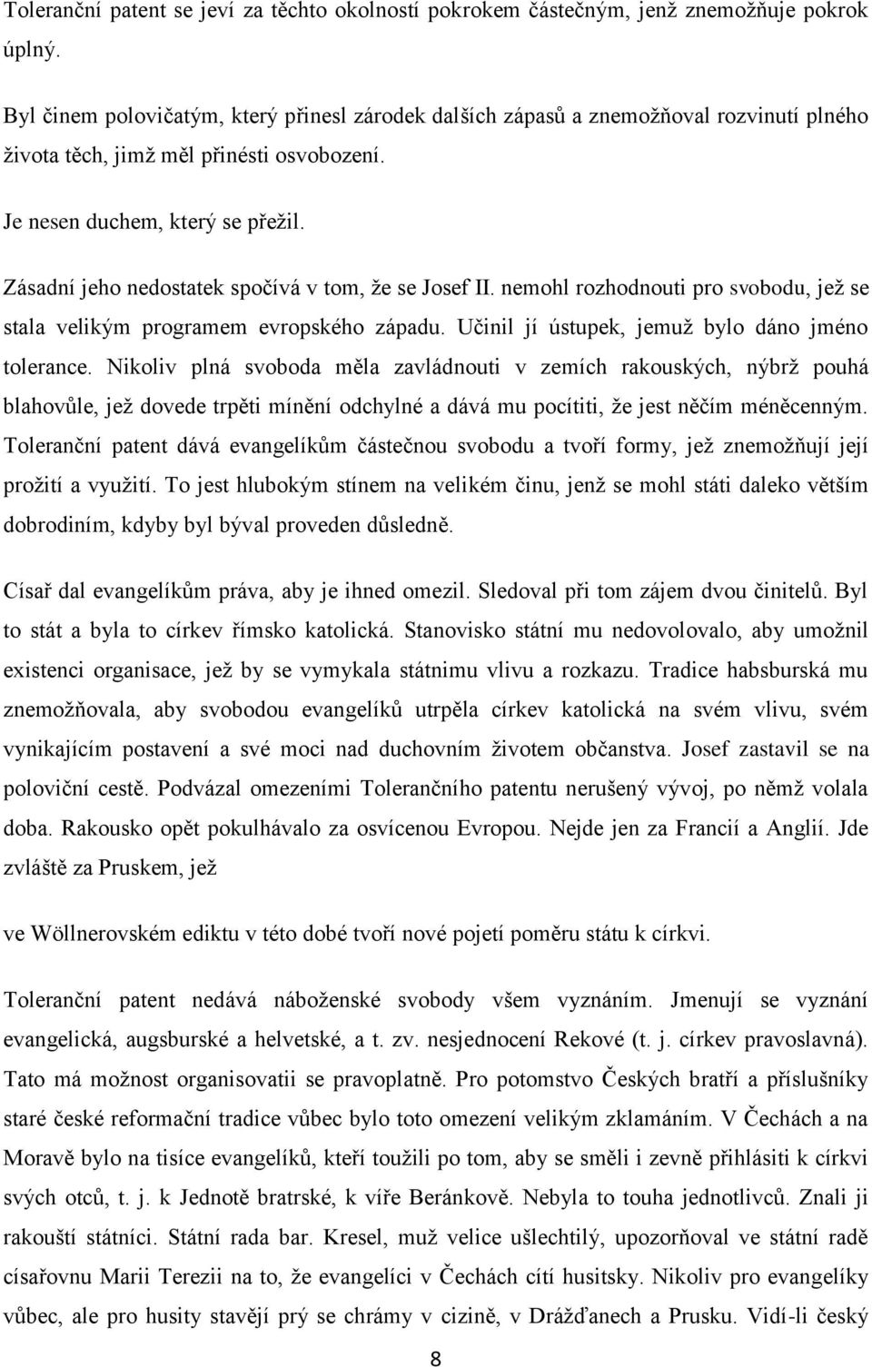 Zásadní jeho nedostatek spočívá v tom, že se Josef II. nemohl rozhodnouti pro svobodu, jež se stala velikým programem evropského západu. Učinil jí ústupek, jemuž bylo dáno jméno tolerance.