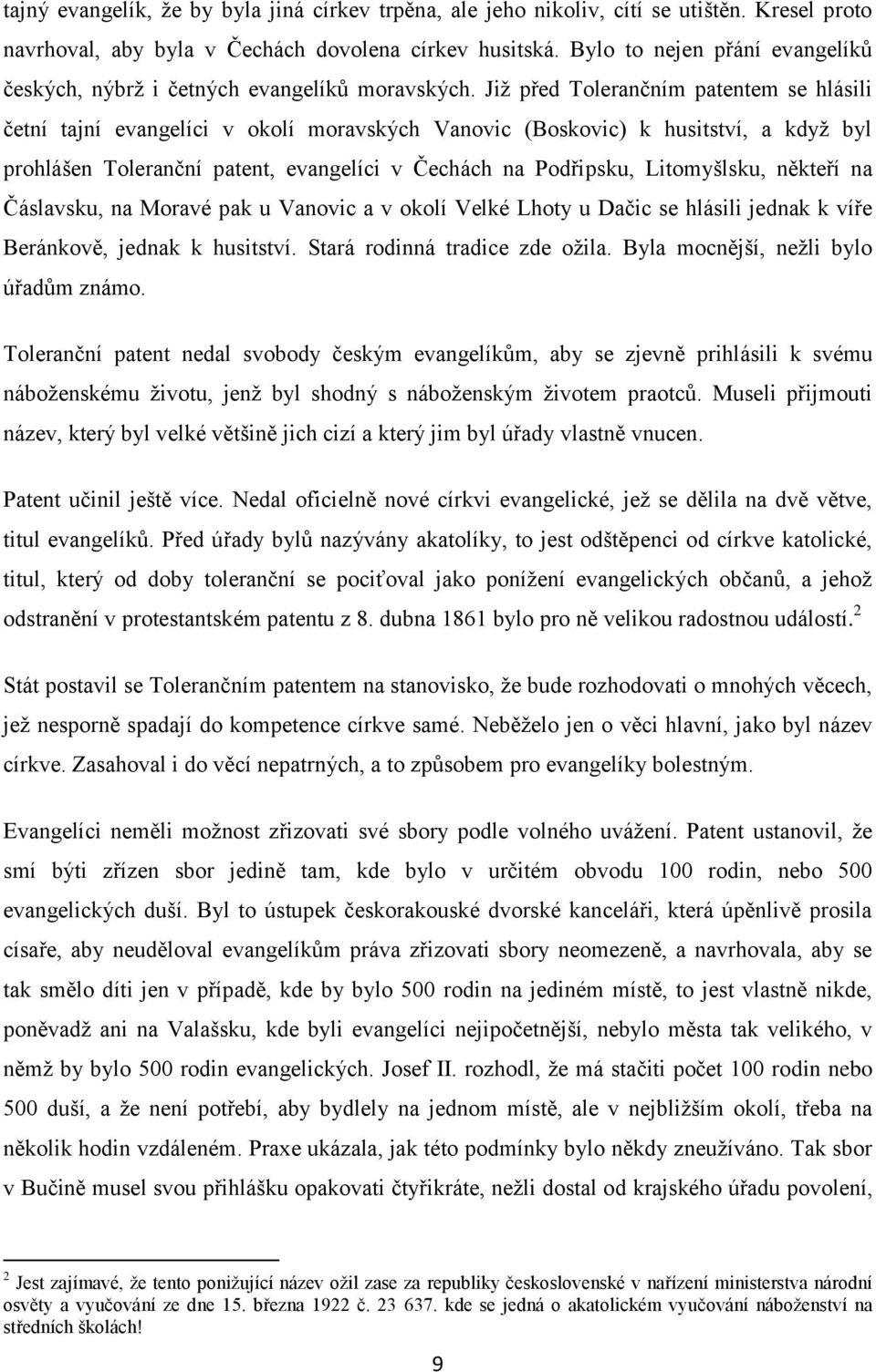 Již před Tolerančním patentem se hlásili četní tajní evangelíci v okolí moravských Vanovic (Boskovic) k husitství, a když byl prohlášen Toleranční patent, evangelíci v Čechách na Podřipsku,