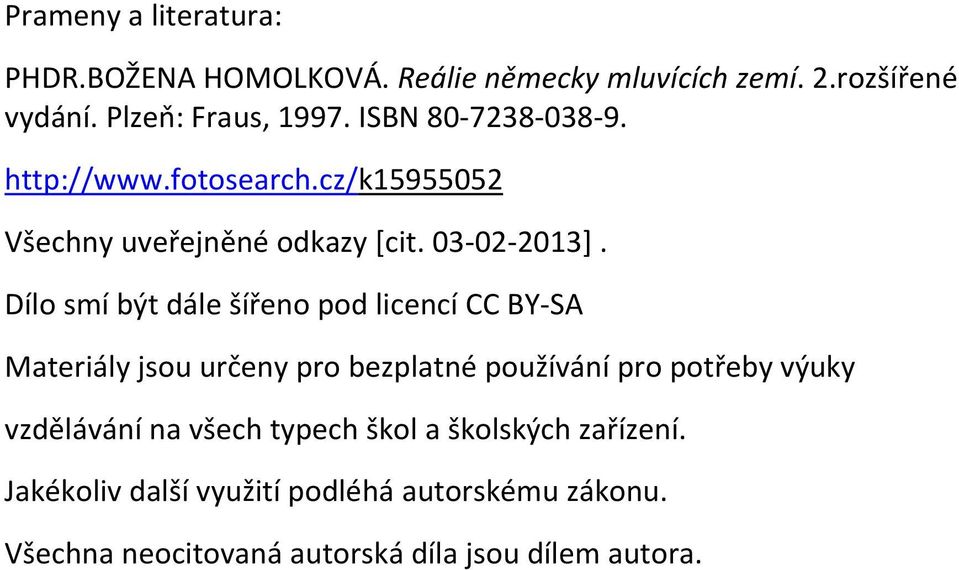 Dílo smí být dále šířeno pod licencí CC BY SA Materiály jsou určeny pro bezplatné používání pro potřeby výuky vzdělávání