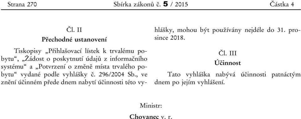 systému a Potvrzení o změně místa trvalého pobytu vydané podle vyhlášky č. 296/2004 Sb.