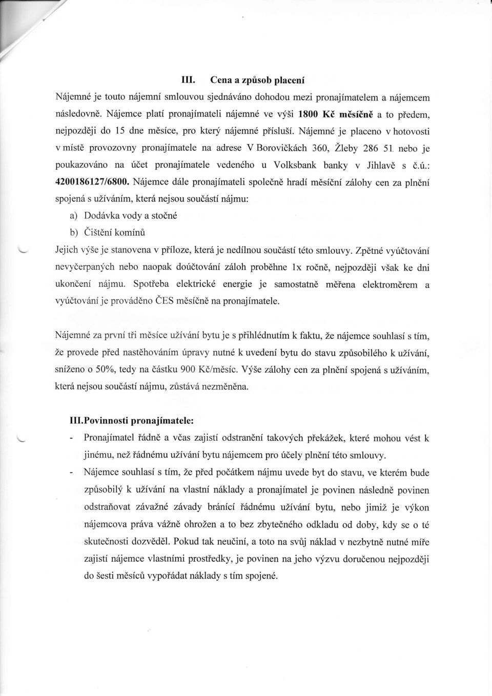 Ndjemnd je placeno vhotovosti v mistd provozovny pronajfmatele na adrese V Borovidk6ch 360, ZteAy 286 51. nebo je poukazov6no na ridet pronajimatele veden6ho u Volksbank banky v Jihlavd s d.ri.: 420018612716800.