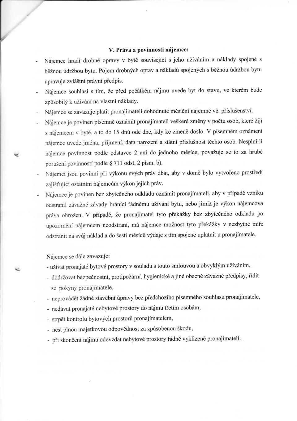 - N6jemce souhlasi s tim, Le pied podrltkdm n6jmu uvede byt do stavu, ve kter6m bude zprisobil;f kulivfni na vlastni n6klady. - N6jemc e se zavazuje platit pronajimateli dohodnutd mdsidni nrijemnd vd.