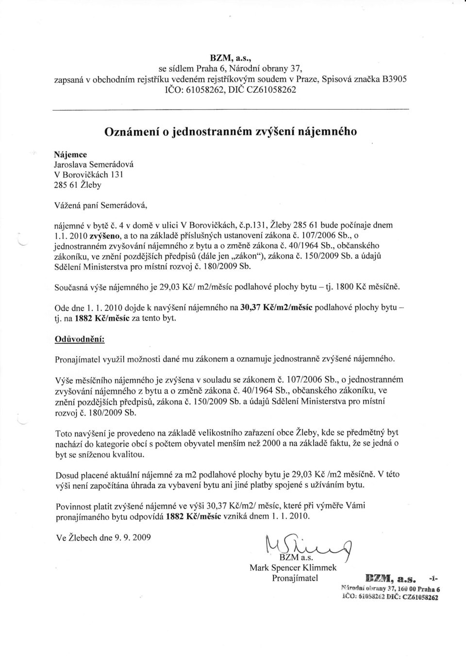 Borovidk6ch 131 285 61 Zteby Oznfmeni o jednostrann6m zqi5enf nfjemn6ho Y 5Len6 pani Semer 6dov 6, n6jemn6 v byt6 d. 4 v dom6 v ulici V Borovidkdch, d.p.131, Lleby 285 61 bude podfnaje dnem - 1.1. 2010 zvy5eno, a to na zdkladd piislu5n;fch ustanoveni zhkonae.