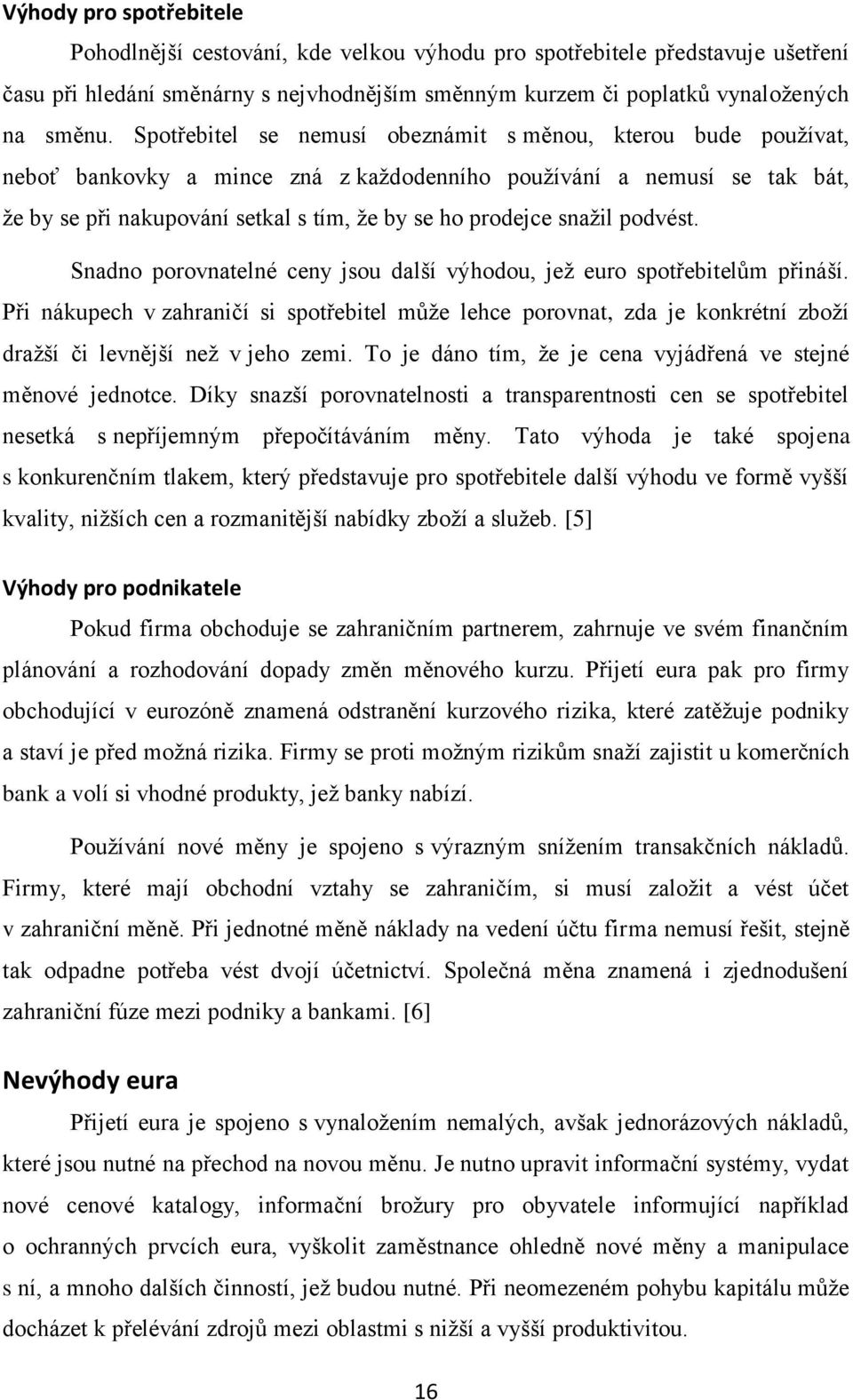 snažil podvést. Snadno porovnatelné ceny jsou další výhodou, jež euro spotřebitelům přináší.