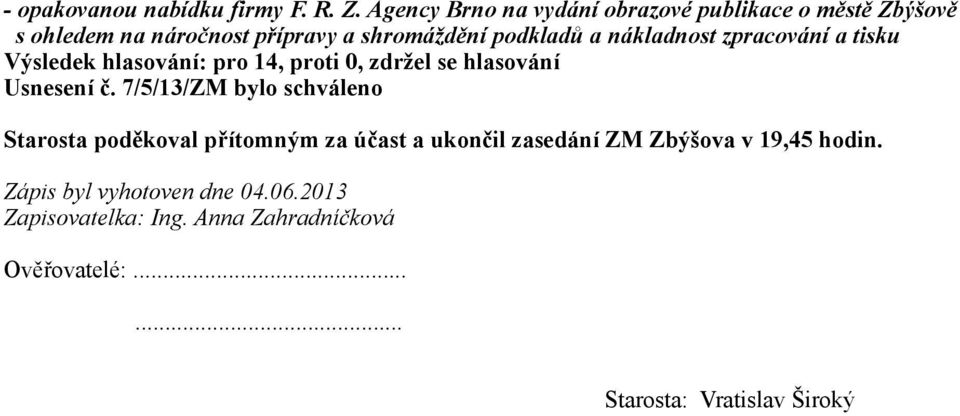 nákladnost zpracování a tisku Výsledek hlasování: pro 14, proti 0, zdržel se hlasování Usnesení č.