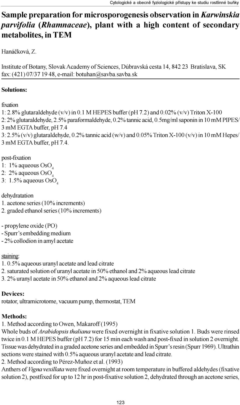 8% glutaraldehyde (v/v) in 0.1 M HEPES buffer (ph 7.2) and 0.02% (v/v) Triton X-100 2: 2% glutaraldehyde, 2.5% paraformaldehyde, 0.2% tannic acid, 0.