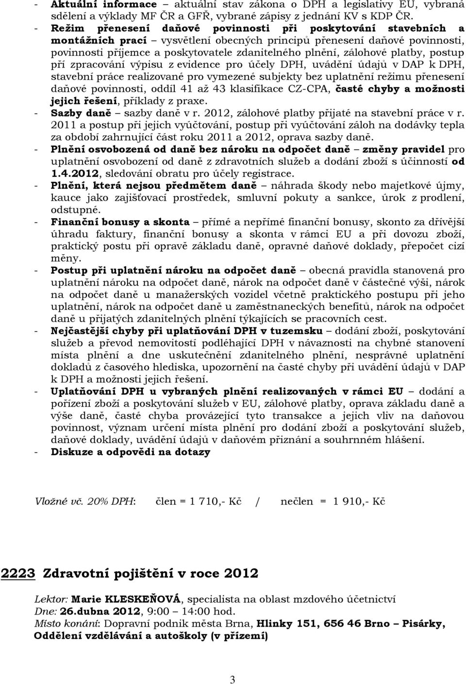 zálohové platby, postup pří zpracování výpisu z evidence pro účely DPH, uvádění údajů v DAP k DPH, stavební práce realizované pro vymezené subjekty bez uplatnění režimu přenesení daňové povinnosti,