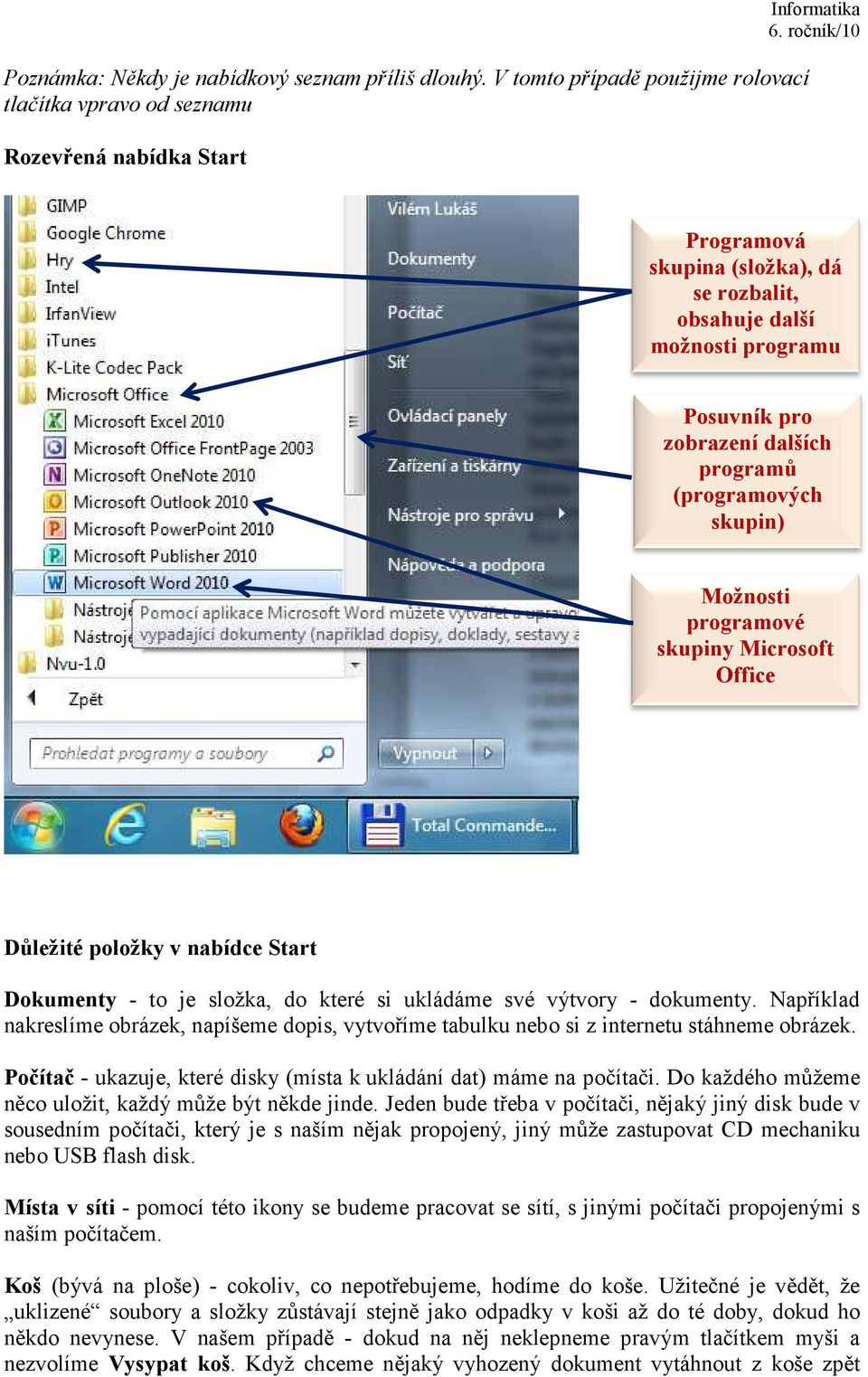 dalších (programových skupin) Možnosti programové skupiny Microsoft Office Důležité položky v nabídce Start Dokumenty - to je složka, do které si ukládáme své výtvory - dokumenty.