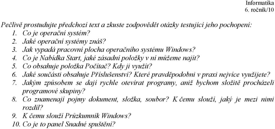 6. Jaké součásti obsahuje Příslušenství? Které pravděpodobni v praxi nejvíce využijete? 7.