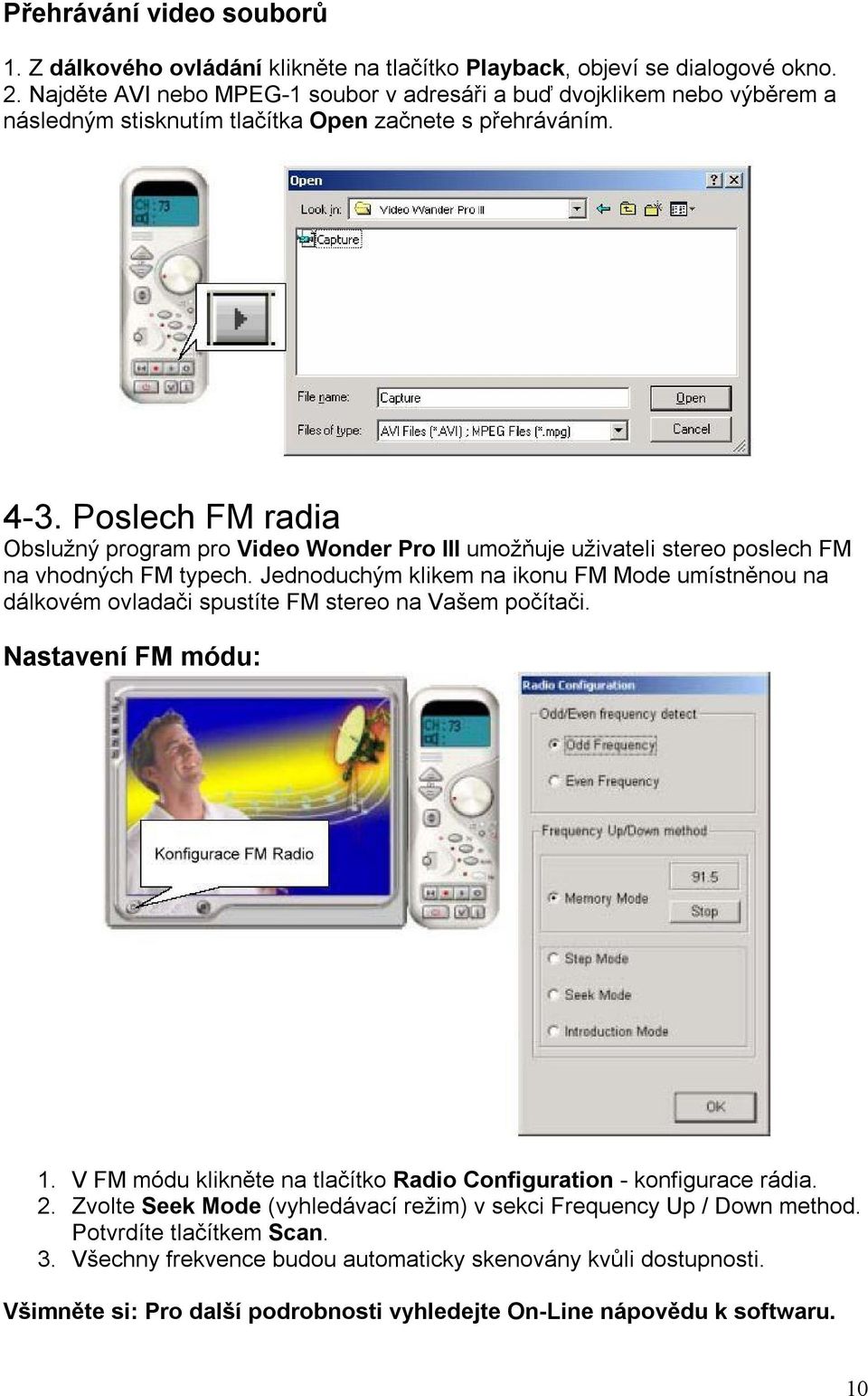 Poslech FM radia Obslužný program pro Video Wonder Pro III umožňuje uživateli stereo poslech FM na vhodných FM typech.