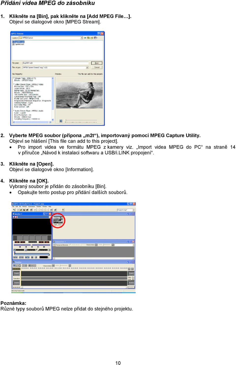 Pro import videa ve formátu MPEG z kamery viz. Import videa MPEG do PC na straně 14 v příručce Návod k instalaci softwaru a USB/i.LINK propojení. 3.