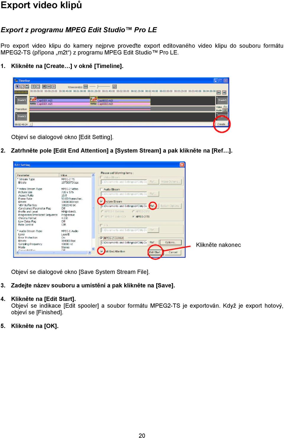 Zatrhněte pole [Edit End Attention] a [System Stream] a pak klikněte na [Ref ]. Klikněte nakonec Objeví se dialogové okno [Save System Stream File]. 3.