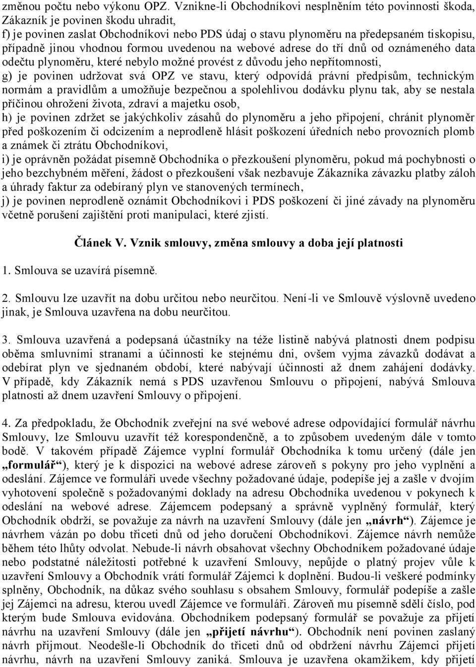 vhodnou formou uvedenou na webové adrese do tří dnů od oznámeného data odečtu plynoměru, které nebylo možné provést z důvodu jeho nepřítomnosti, g) je povinen udržovat svá OPZ ve stavu, který