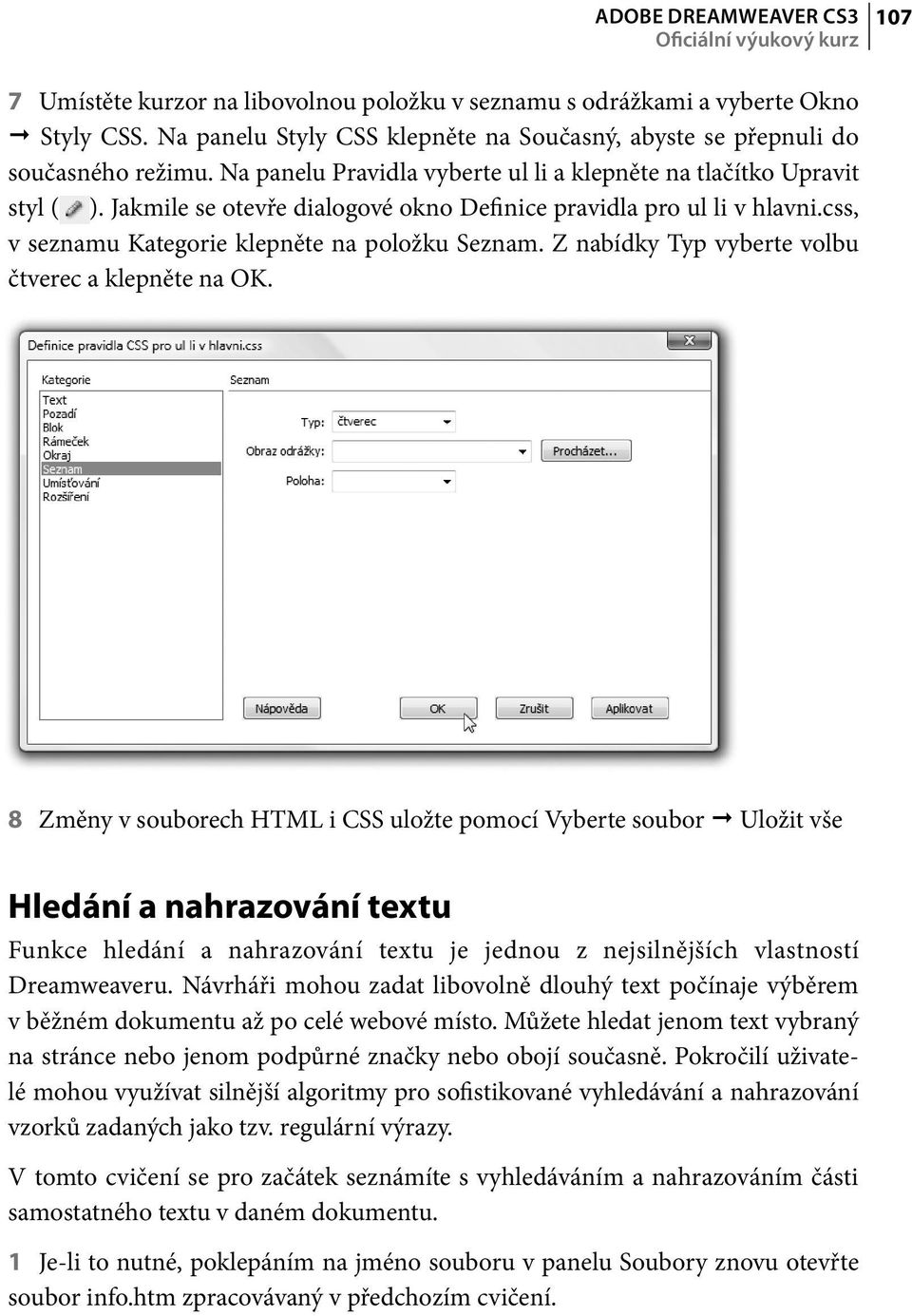 Jakmile se otevře dialogové okno Definice pravidla pro ul li v hlavni.css, v seznamu Kategorie klepněte na položku Seznam. Z nabídky Typ vyberte volbu čtverec a klepněte na OK.