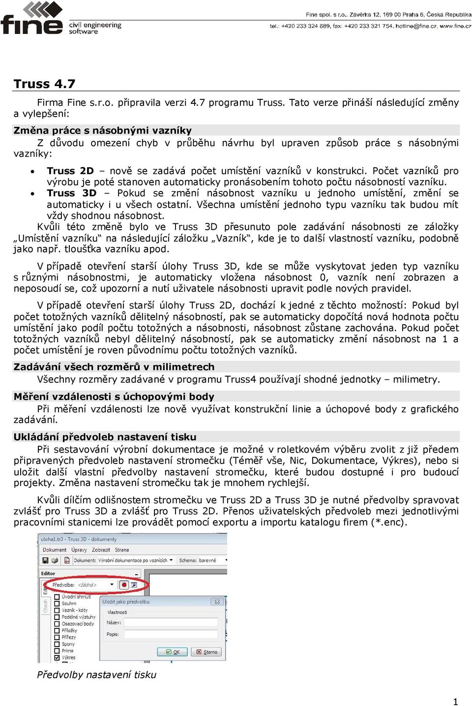 umístění vazníků v konstrukci. Počet vazníků pro výrobu je poté stanoven automaticky pronásobením tohoto počtu násobností vazníku.