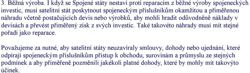 přiměřenou náhradu včetně postačujících devis nebo výrobků, aby mohli hradit odůvodněně náklady v devisách a převést přiměřený zisk z svých investic.