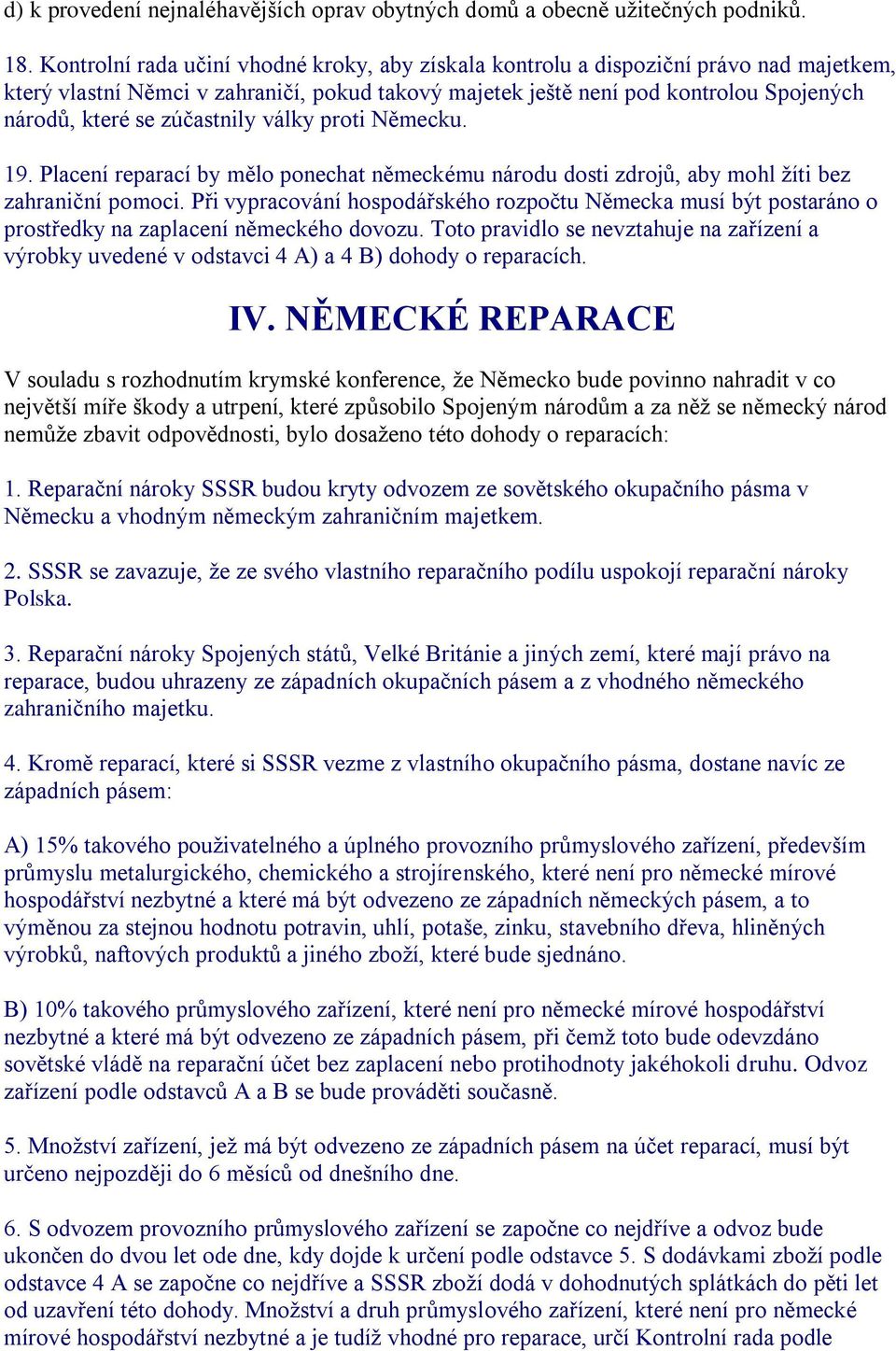 zúčastnily války proti Německu. 19. Placení reparací by mělo ponechat německému národu dosti zdrojů, aby mohl žíti bez zahraniční pomoci.