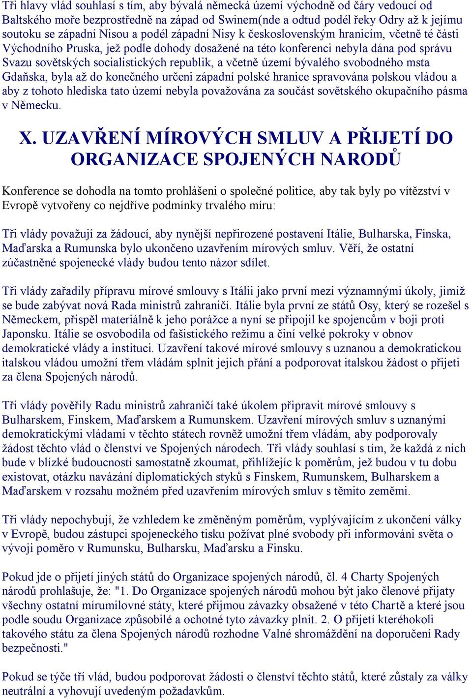 včetně území bývalého svobodného msta Gdaňska, byla až do konečného určeni západní polské hranice spravována polskou vládou a aby z tohoto hlediska tato území nebyla považována za součást sovětského