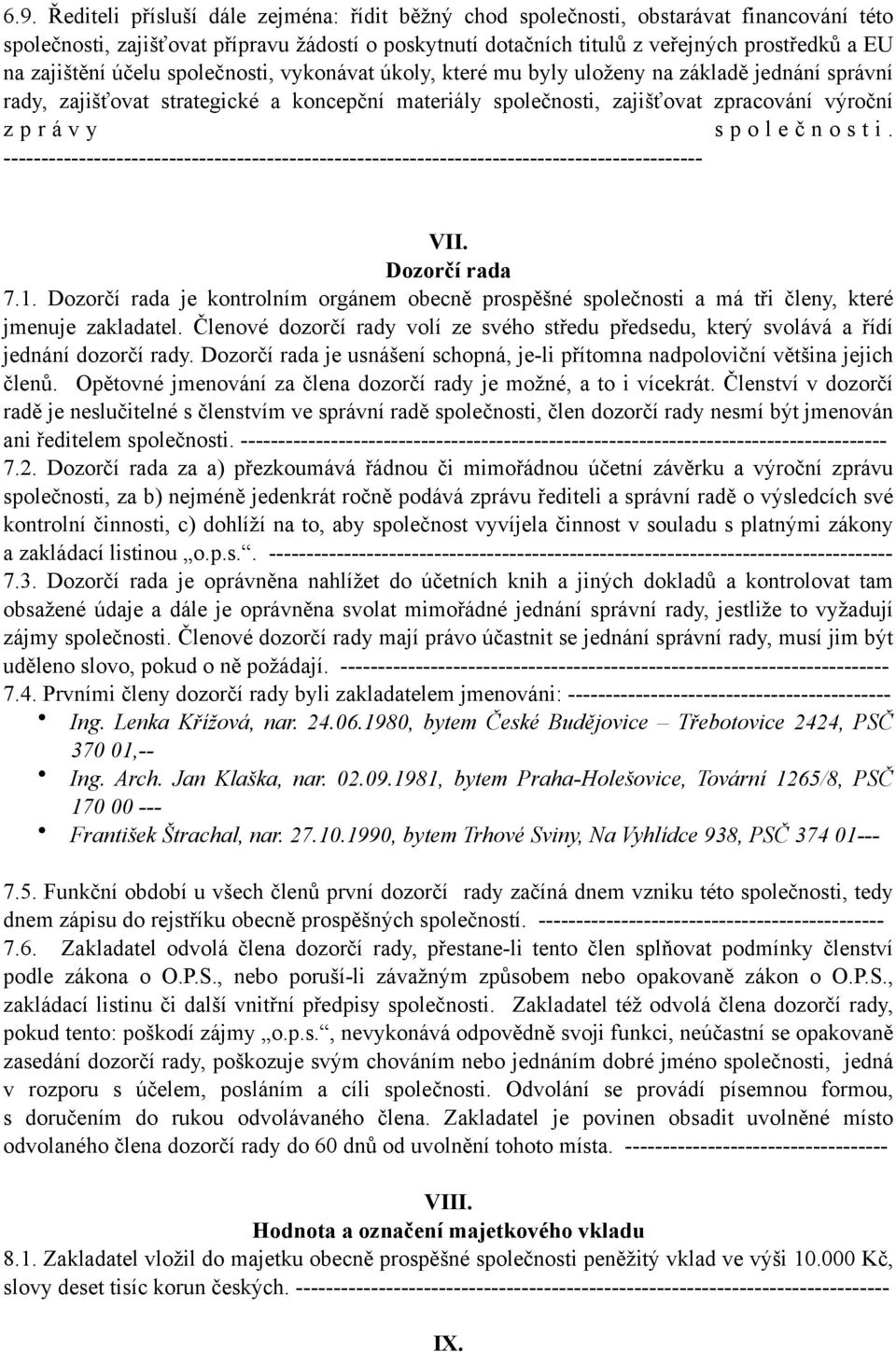 y s p o l e č n o s t i. --------------------------------------------------------------------------------------------- VII. Dozorčí rada 7.1.