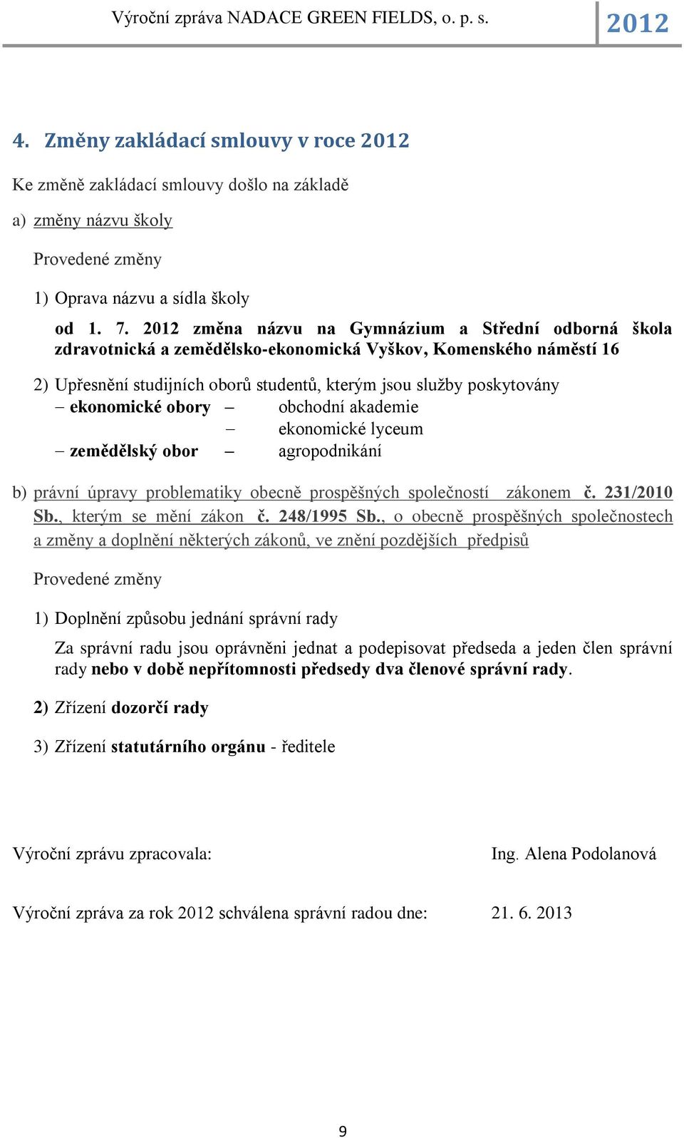 obory obchodní akademie ekonomické lyceum zemědělský obor agropodnikání b) právní úpravy problematiky obecně prospěšných společností zákonem č. 231/2010 Sb., kterým se mění zákon č. 248/1995 Sb.