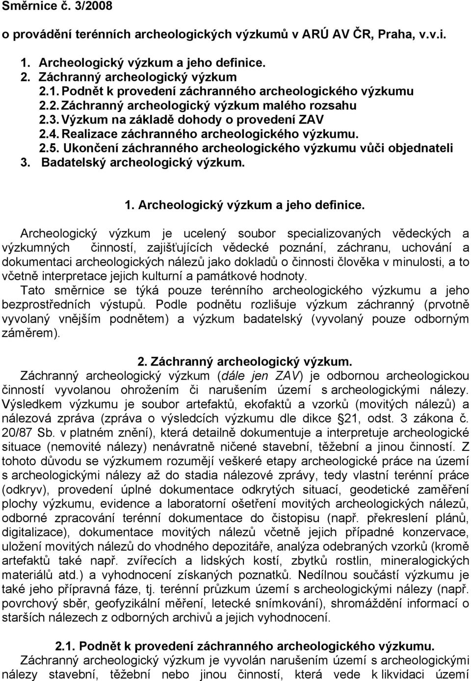 Ukončení záchranného archeologického výzkumu vůči objednateli 3. Badatelský archeologický výzkum. 1. Archeologický výzkum a jeho definice.