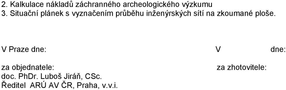 zkoumané ploše. V Praze dne: V dne: za objednatele: doc. PhDr.