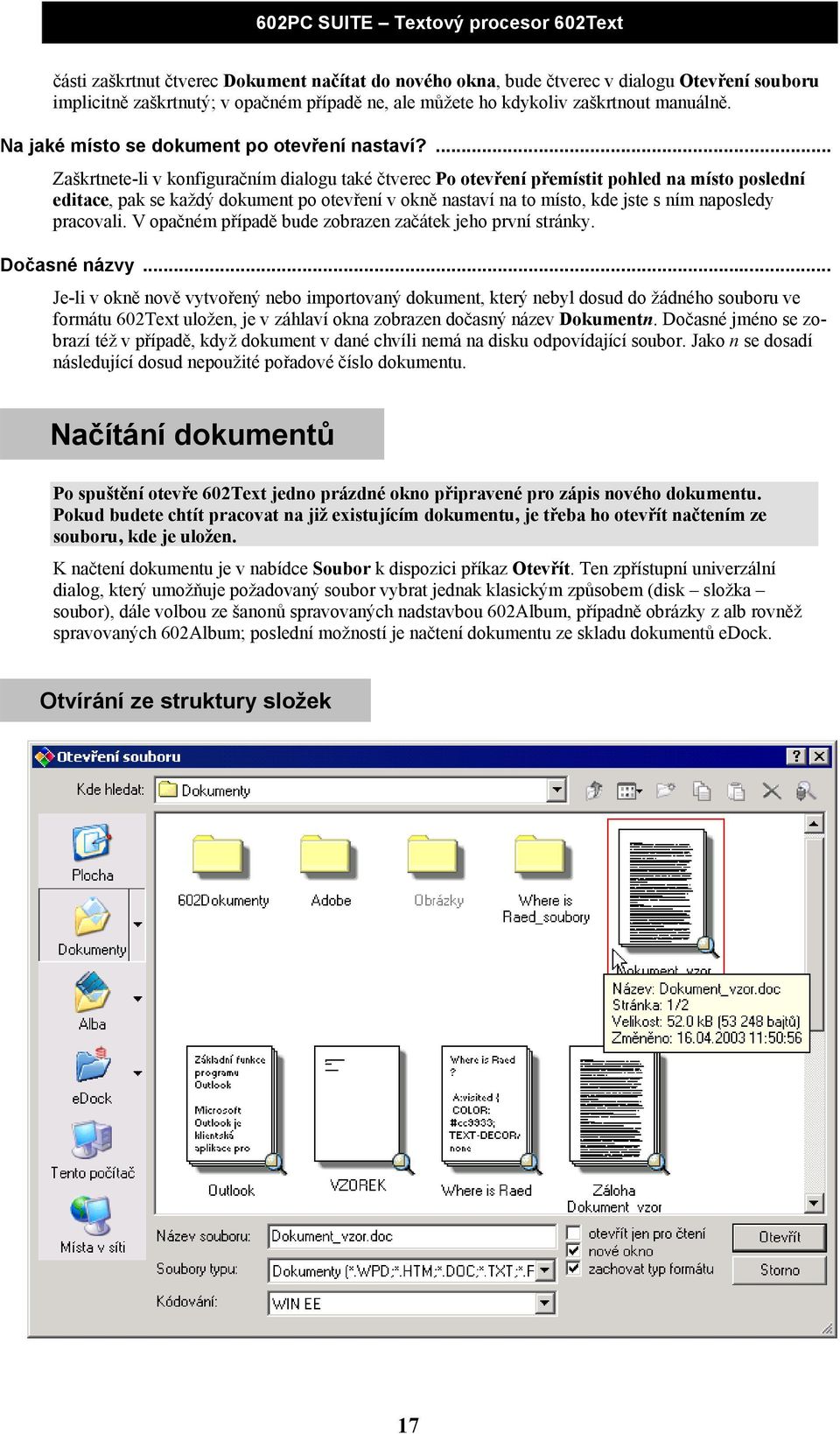 ... Zaškrtnete-li v konfiguračním dialogu také čtverec Po otevření přemístit pohled na místo poslední editace, pak se každý dokument po otevření v okně nastaví na to místo, kde jste s ním naposledy