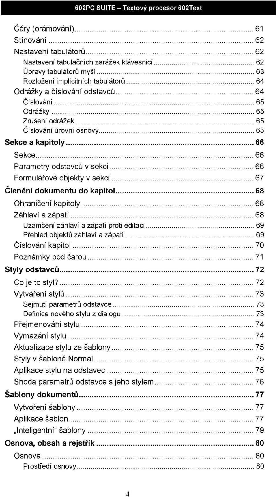 .. 66 Formulářové objekty v sekci... 67 Členění dokumentu do kapitol... 68 Ohraničení kapitoly... 68 Záhlaví a zápatí... 68 Uzamčení záhlaví a zápatí proti editaci.