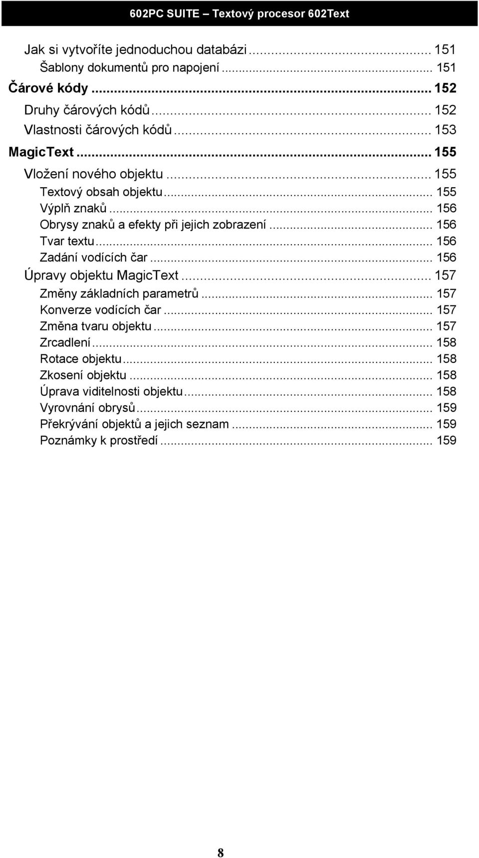 .. 156 Zadání vodících čar... 156 Úpravy objektu MagicText... 157 Změny základních parametrů... 157 Konverze vodících čar... 157 Změna tvaru objektu... 157 Zrcadlení.