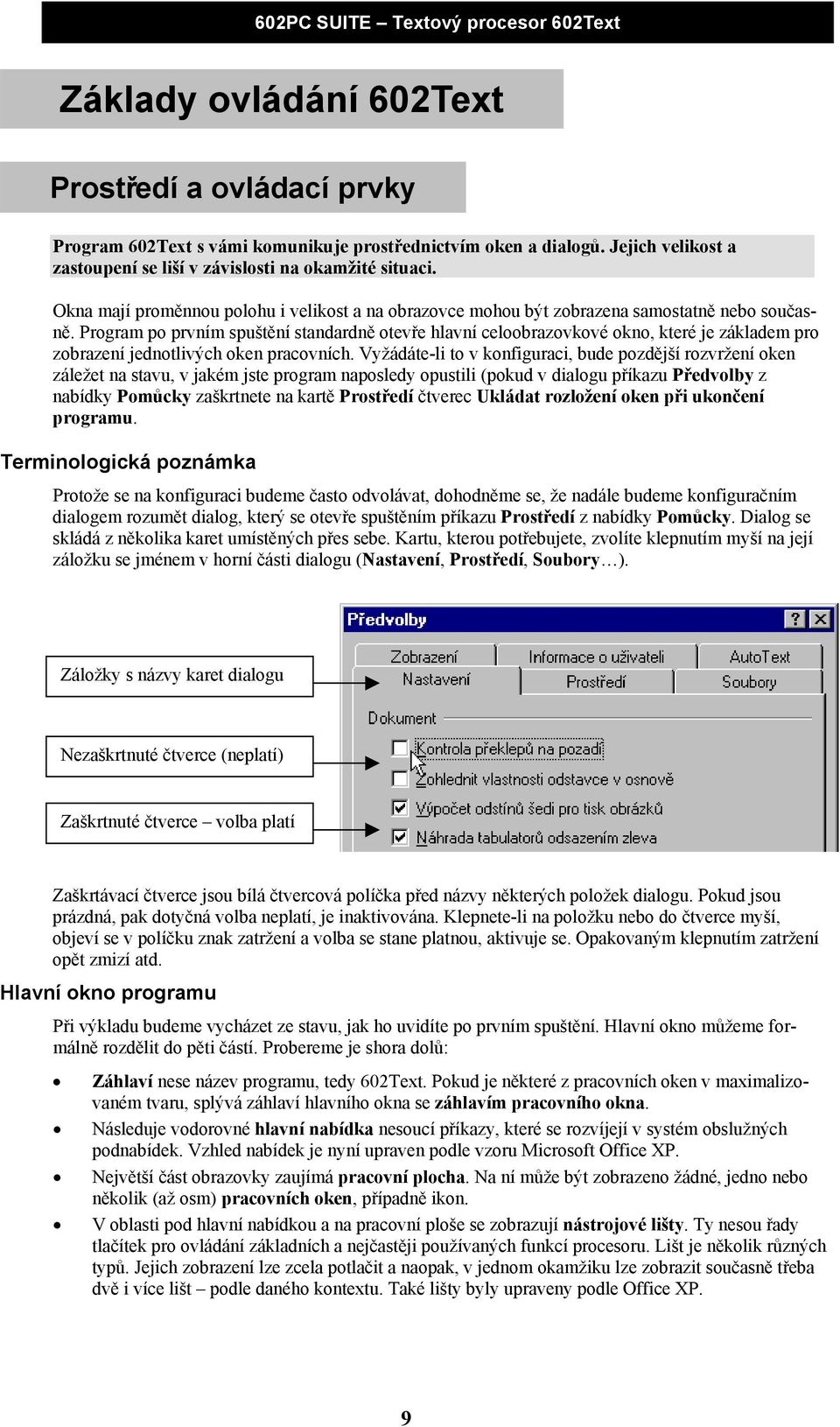 Program po prvním spuštění standardně otevře hlavní celoobrazovkové okno, které je základem pro zobrazení jednotlivých oken pracovních.