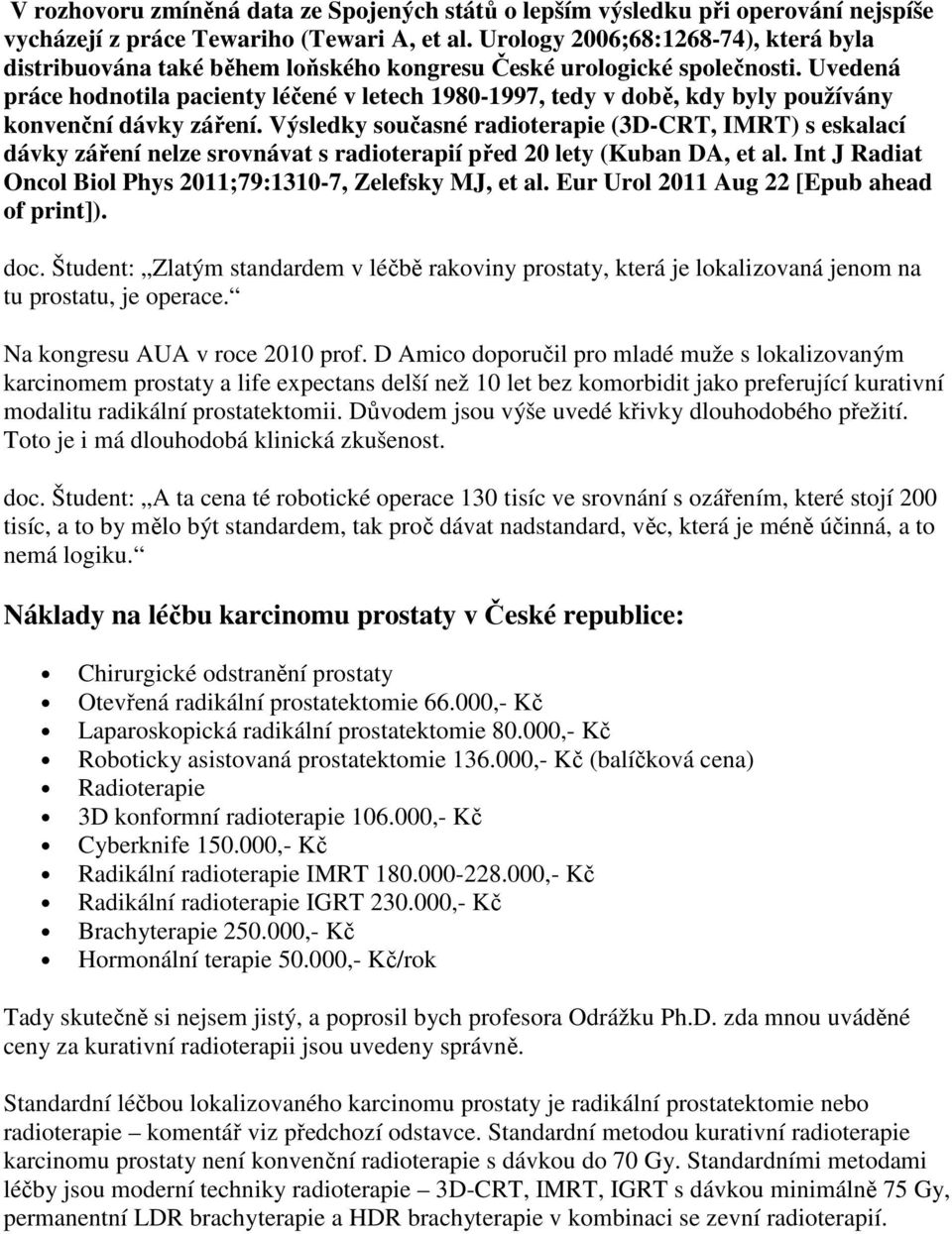 Uvedená práce hodnotila pacienty léčené v letech 1980-1997, tedy v době, kdy byly používány konvenční dávky záření.