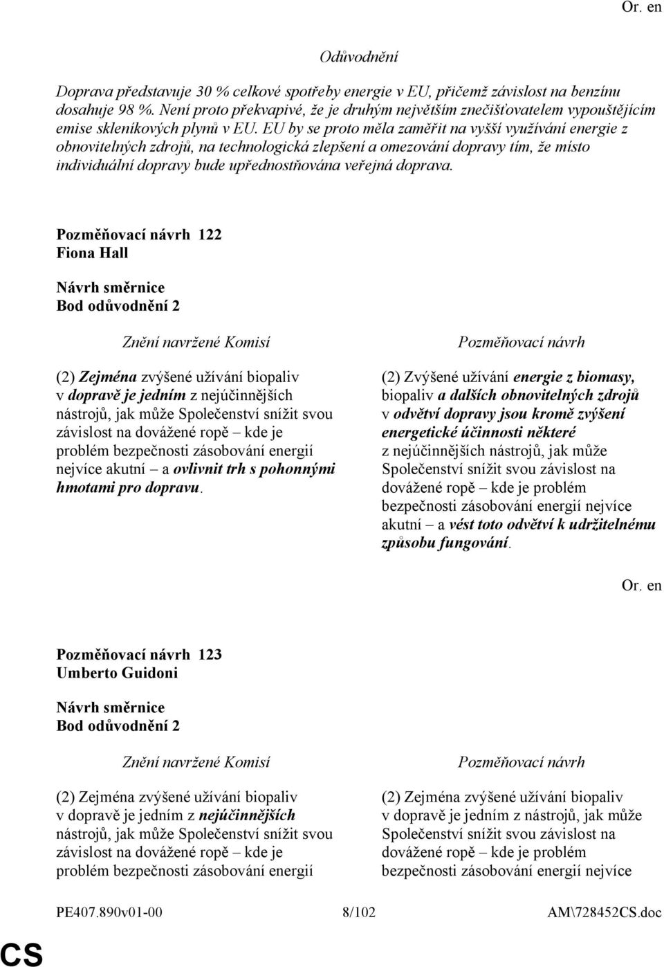 EU by se proto měla zaměřit na vyšší využívání energie z obnovitelných zdrojů, na technologická zlepšení a omezování dopravy tím, že místo individuální dopravy bude upřednostňována veřejná doprava.