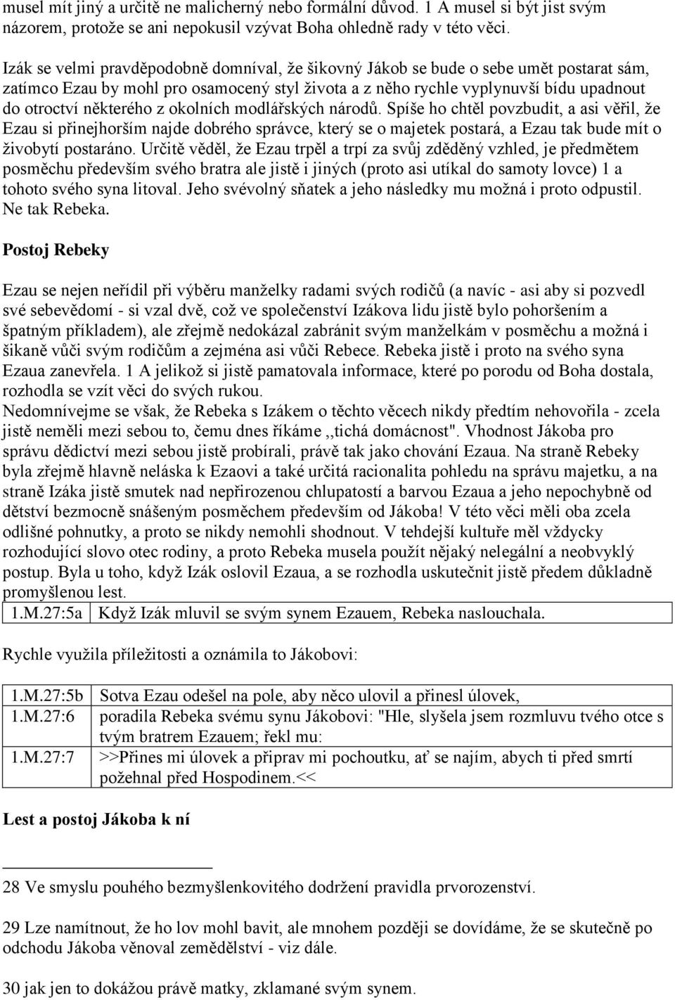 z okolních modlářských národů. Spíše ho chtěl povzbudit, a asi věřil, že Ezau si přinejhorším najde dobrého správce, který se o majetek postará, a Ezau tak bude mít o živobytí postaráno.