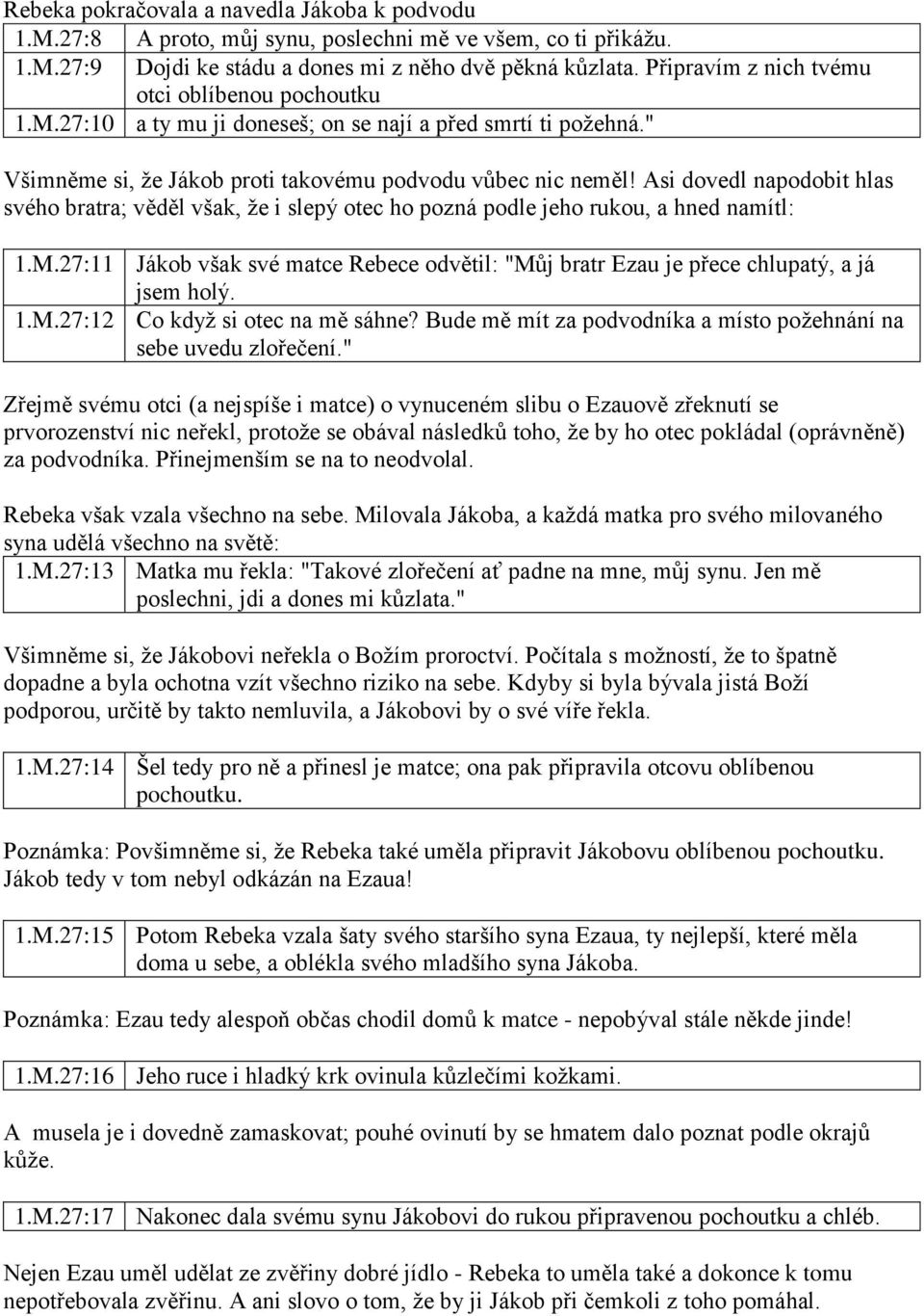 Asi dovedl napodobit hlas svého bratra; věděl však, že i slepý otec ho pozná podle jeho rukou, a hned namítl: 1.M.