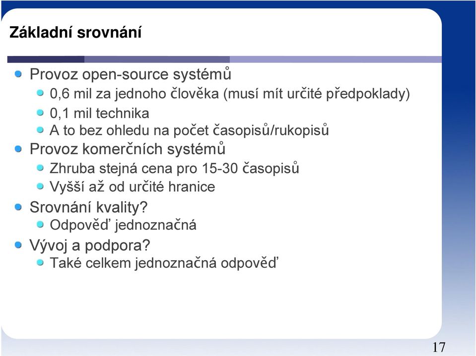 Provoz komerčních systémů Zhruba stejná cena pro 15-30 časopisů Vyšší až od určité