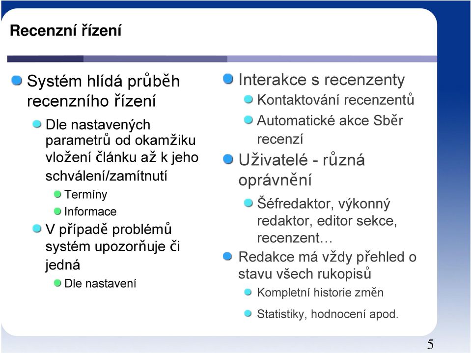 recenzenty Kontaktování recenzentů Automatické akce Sběr recenzí Uživatelé-různá oprávnění Šéfredaktor, výkonný